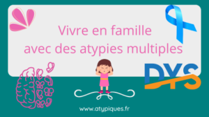 Vivre en famille avec des atypies multiples